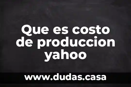 Que es costo de produccion yahoo
