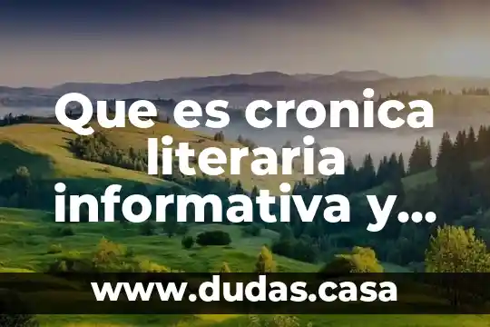 Que es cronica literaria informativa y ejemplos