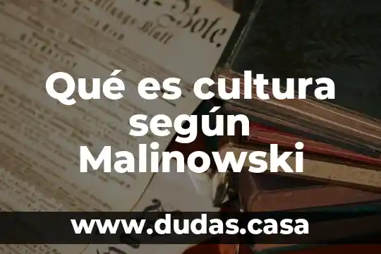 Qué es cultura según Malinowski