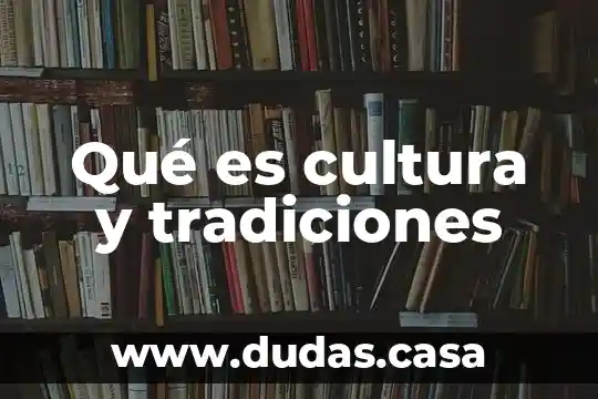 Qué es cultura y tradiciones