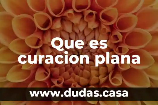 Que es curacion plana