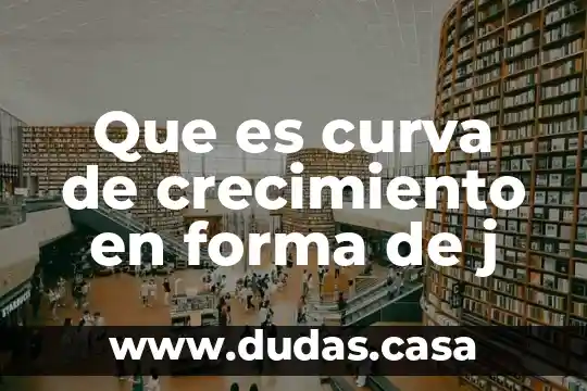 Que es curva de crecimiento en forma de j