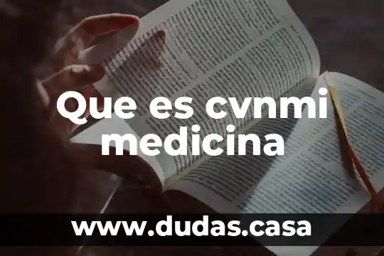Que es cvnmi medicina
