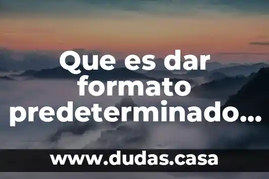 Que es dar formato predeterminado en excel