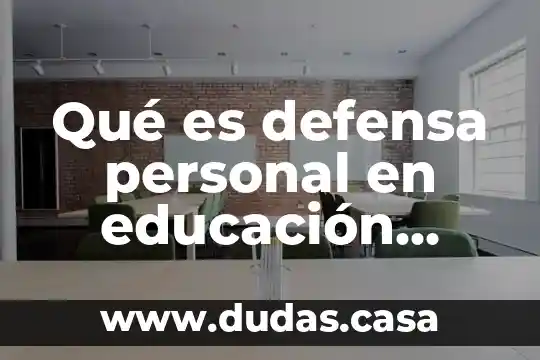 Qué es defensa personal en educación física