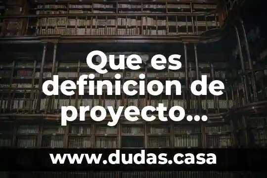 Que es definicion de proyecto ejemplo