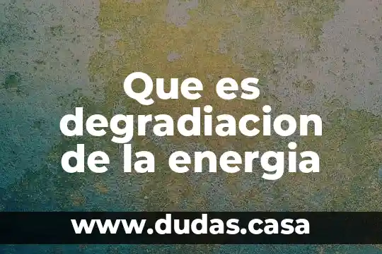 Que es degradiacion de la energia