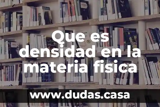 Que es densidad en la materia fisica