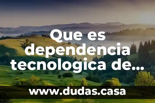 Que es dependencia tecnologica de Mexico
