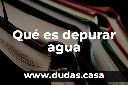 Qué es depurar agua