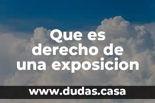 Que es derecho de una exposicion