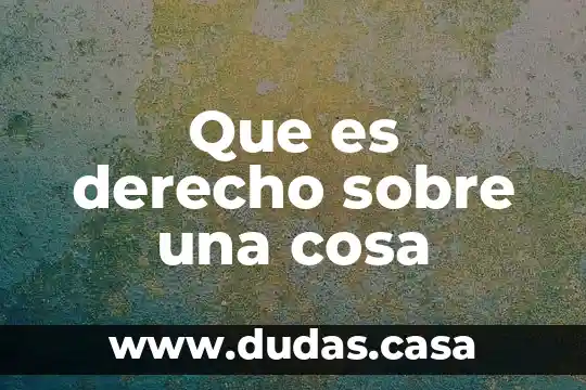 Que es derecho sobre una cosa