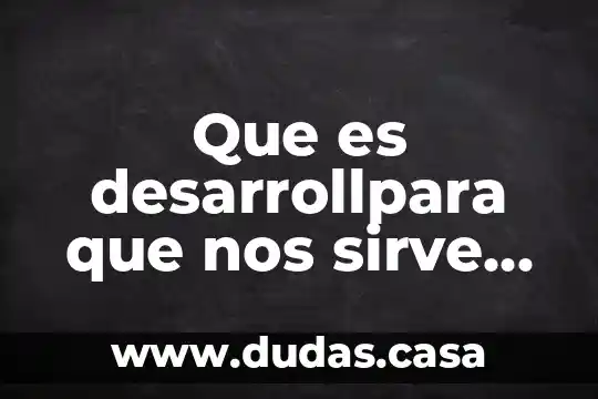 Que es desarrollpara que nos sirve el came