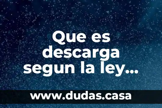 Que es descarga segun la ley ecologica