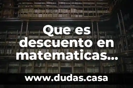 Que es descuento en matematicas financieras