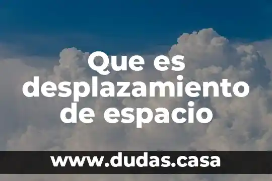 Que es desplazamiento de espacio