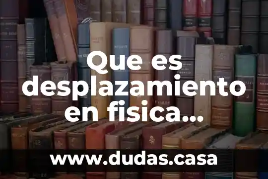 Que es desplazamiento en fisica cinematica