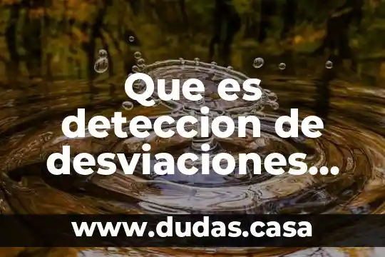 Que es deteccion de desviaciones en administracion