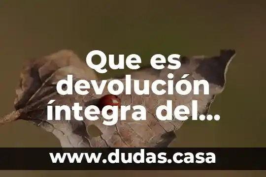 Que es devolución íntegra del dinero