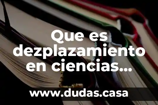 Que es dezplazamiento en ciencias fisica
