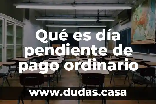 Qué es día pendiente de pago ordinario