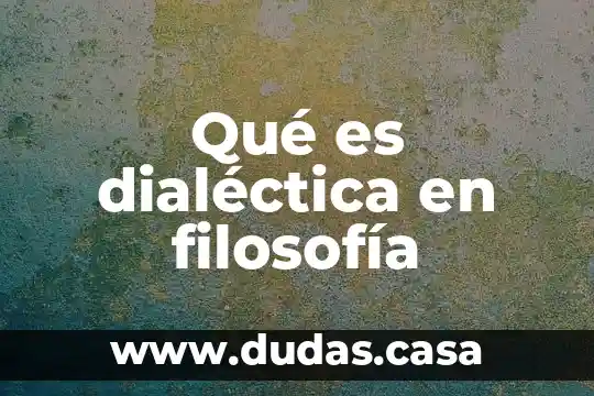 Qué es dialéctica en filosofía