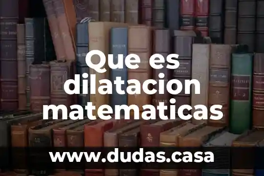 Que es dilatacion matematicas