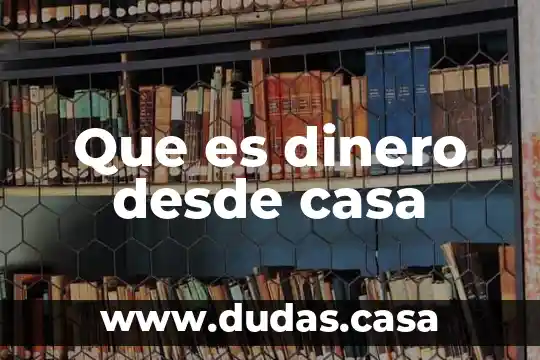 Que es dinero desde casa