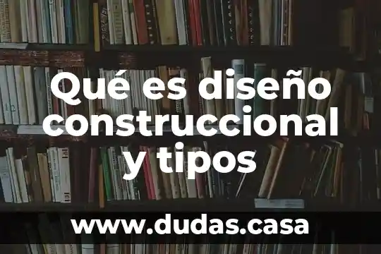 Qué es diseño construccional y tipos
