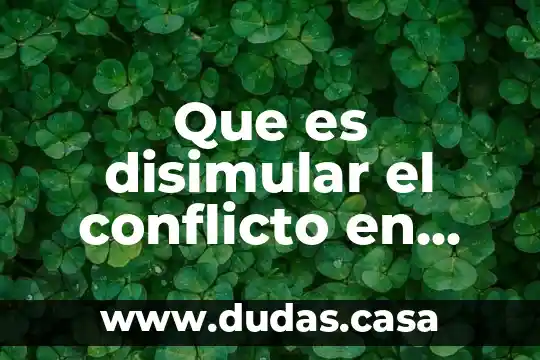Que es disimular el conflicto en psicologia