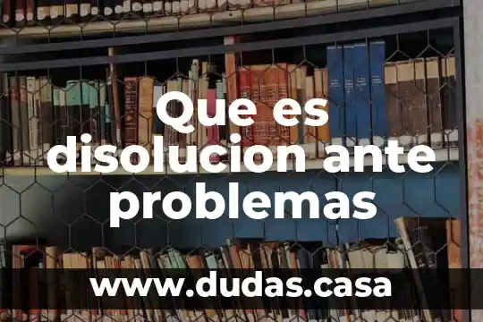 Que es disolucion ante problemas