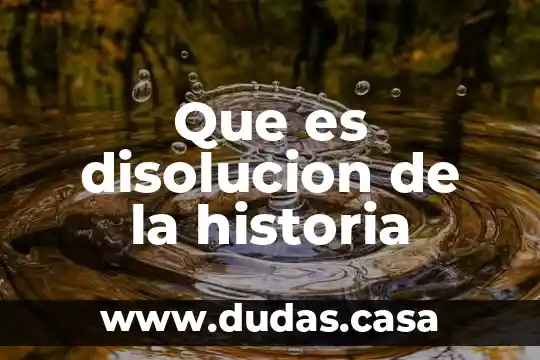 Que es disolucion de la historia