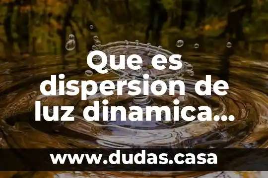 Que es dispersion de luz dinamica principio fisico