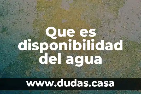 Que es disponibilidad del agua