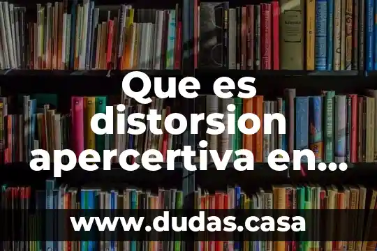 Que es distorsion apercertiva en psicologia