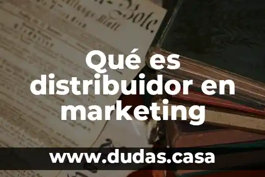 Qué es distribuidor en marketing