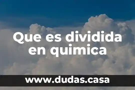 Que es dividida en quimica