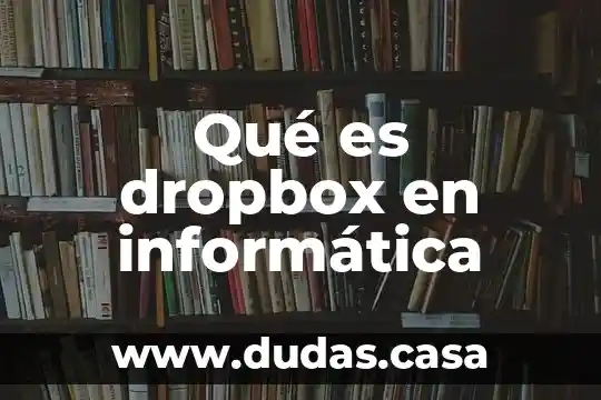 Qué es dropbox en informática