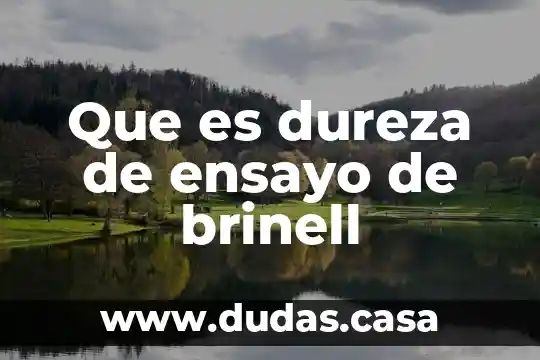 Que es dureza de ensayo de brinell