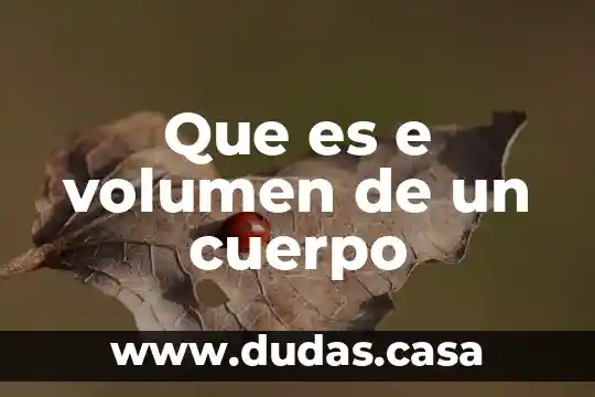 Que es e volumen de un cuerpo