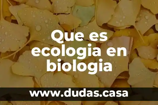 Que es ecologia en biologia