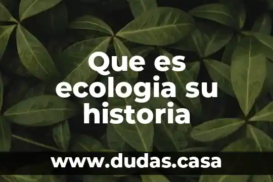 Que es ecologia su historia
