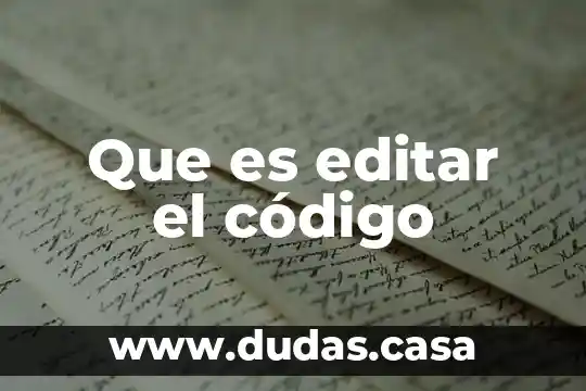 Que es editar el código