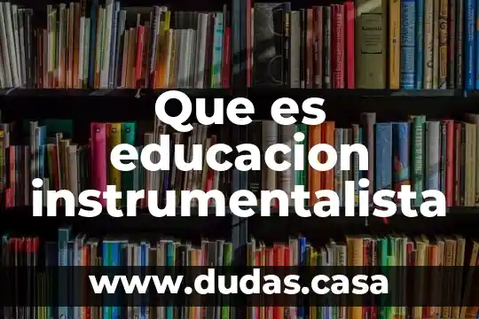 Que es educacion instrumentalista