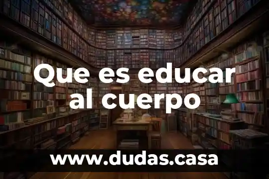 Que es educar al cuerpo