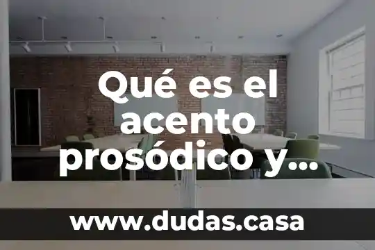 Qué es el acento prosódico y para qué sirve