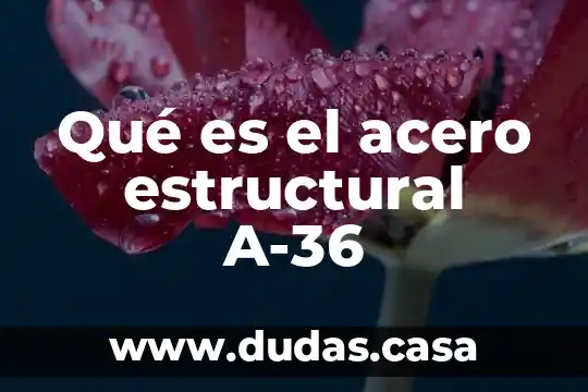 Qué es el acero estructural A-36