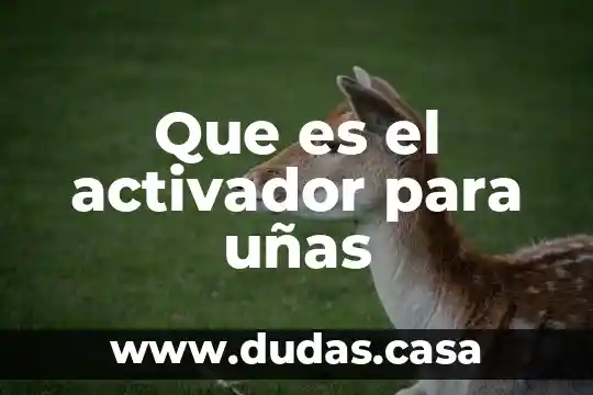 Que es el activador para uñas
