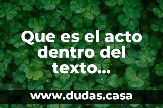 Que es el acto dentro del texto dramatico