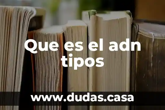Que es el adn tipos